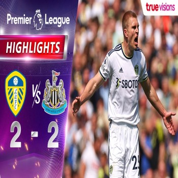 #ไฮไลท์ฟุตบอล [ ลีดส์ ยูไนเต็ด 2 - 2 นิวคาสเซิ่ล ] พรีเมียร์ลีก อังกฤษ 2022/23